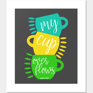 My Cup Overflows - Psalm 23:5 Posters and Art